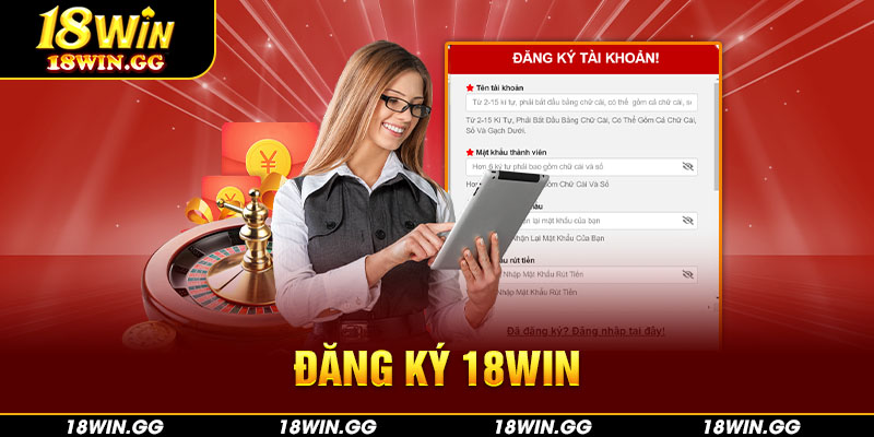 Đăng Ký 18WIN Chi Tiết, Siêu Nhanh Trong 2 Phút